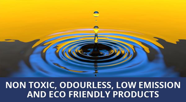 Non toxic, odourless, low emission and eco friendly products